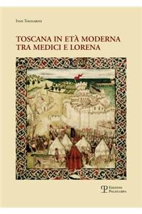 Toscana In Eta Moderna Tra Medici E Lorena