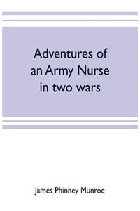 Adventures of an army nurse in two wars; Edited from the diary and correspondence of Mary Phinney, baroness von Olnhausen
