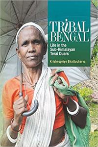 Tribal Bengal: Life in the Sub-Himalayan Terai Duars