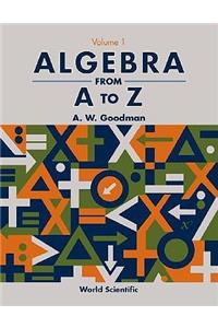 Algebra from A to Z - Volume 1