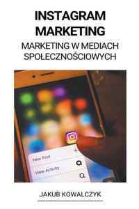 Instagram Marketing (Marketing w Mediach Spolecznościowych)