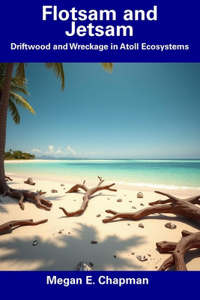 Flotsam and Jetsam: Driftwood and Wreckage in Atoll Ecosystems