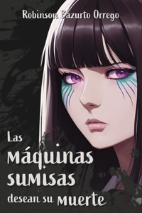 Las máquinas sumisas desean su muerte