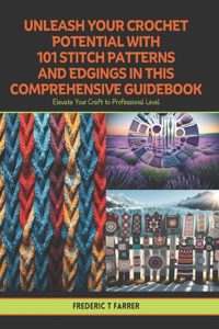 Unleash Your Crochet Potential with 101 Stitch Patterns and Edgings in this Comprehensive Guidebook