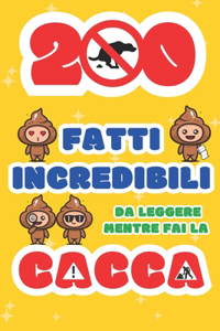 200 Fatti Incredibili da Leggere mentre fai la Cacca