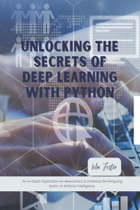 Unlocking the Secrets of Deep Learning with Python