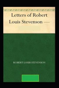 The Letters of Robert Louis Stevenson Annotated