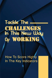 Tackle The Challenges In This New Way Of Working