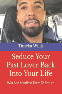 Seduce Your Past Lover Back Into Your Life