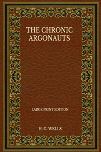 The Chronic Argonauts - Large Print Edition