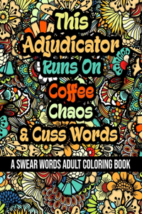 This Adjudicator Runs On Coffee, Chaos and Cuss Words