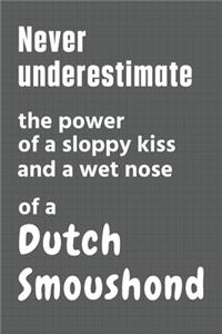 Never underestimate the power of a sloppy kiss and a wet nose of a Dutch Smoushond