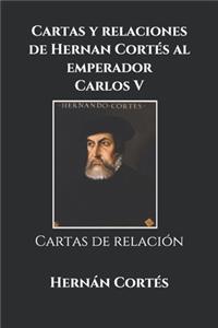 Cartas y relaciones de Hernan Cortés al emperador Carlos V