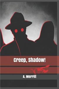 Creep, Shadow!