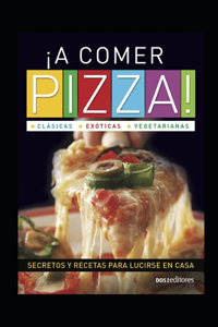 ¡A COMER PIZZA! clásicas - exóticas - vegetarianas