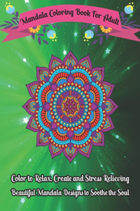 Mandala Coloring Book For Adult Color to Relax, Create and Stress Relieving, Beautiful Mandala Designs to Soothe the Soul