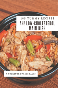 Ah! 185 Yummy Low-Cholesterol Main Dish Recipes