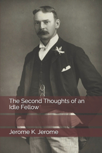 The Second Thoughts of an Idle Fellow