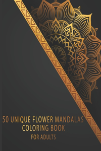 50 Unique Flower Coloring Mandalas Book for Adults: Unique Creative mandalas coloring book, Relaxing and Stress Relieving Mandalas, Beautiful mandalas coloring book (Adults Mandala Coloring Books)