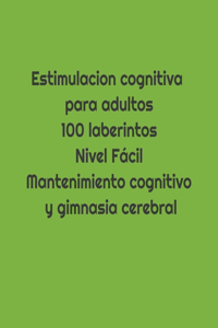 Estimulacion cognitiva para adultos.100 laberintos.Nivel fácil .Manteniemiento cognitivo y gimnasia cerebral.