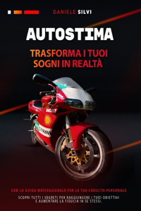 Autostima: Trasforma i tuoi sogni in realtà con la guida motivazionale per la tua crescita personale. Scopri tutti i segreti per raggiungere i tuoi obiettivi e