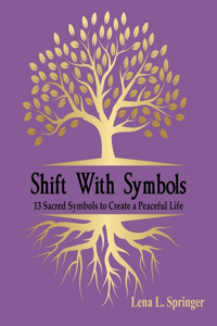 Shift With Symbols: 13 Sacred Symbols to Create a Peaceful Life