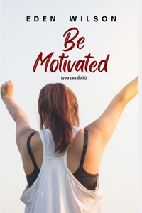 Be Motivated