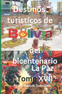 Destinos turisticos de Bolivia del bicentenario La Paz Tomo XVII