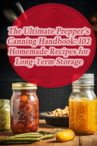 The Ultimate Prepper's Canning Handbook