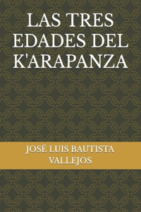 Las Tres Edades del K'Arapanza