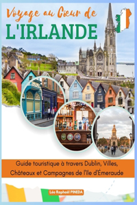 Voyage au Coeur de l'Irlande: Guide touristique à travers Dublin, Villes, Châteaux et Campagnes de l'île d'Émeraude