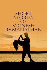 Short Stories Of Vignesh Ramanathan