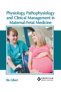 Physiology, Pathophysiology and Clinical Management in Maternal-Fetal Medicine