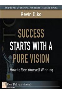 Success Starts with a Pure Vision