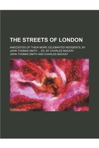 The Streets of London; Anecdotes of Their More Celebrated Residents, by John Thomas Smith Ed. by Charles MacKay