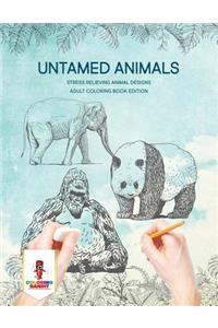 Untamed Animals: Stress Relieving Animal Designs Adult Coloring Book Edition