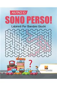 Aiutaci Io Sono Perso!