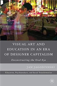 Visual Art and Education in an Era of Designer Capitalism