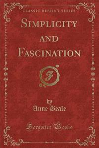 Simplicity and Fascination (Classic Reprint)