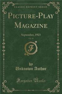 Picture-Play Magazine, Vol. 19: September, 1923 (Classic Reprint)