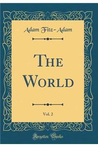 The World, Vol. 2 (Classic Reprint)