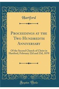 Proceedings at the Two Hundredth Anniversary: Of the Second Church of Christ in Hartford, February 22d and 23d, 1870 (Classic Reprint)