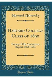 Harvard College Class of 1890: Twenty-Fifth Anniversary Report, 1890-1915 (Classic Reprint)