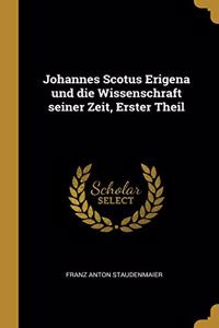 Johannes Scotus Erigena und die Wissenschraft seiner Zeit, Erster Theil