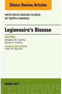 Legionnaire's Disease, an Issue of Infectious Disease Clinics of North America