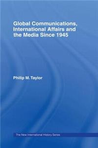 Global Communications, International Affairs and the Media Since 1945