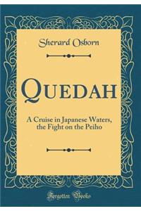 Quedah: A Cruise in Japanese Waters, the Fight on the Peiho (Classic Reprint)