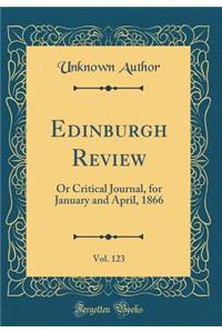 Edinburgh Review, Vol. 123: Or Critical Journal, for January and April, 1866 (Classic Reprint)