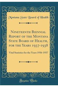 Nineteenth Biennial Report of the Montana State Board of Health, for the Years 1937-1938: Vital Statistics for the Years 1936-1937 (Classic Reprint)