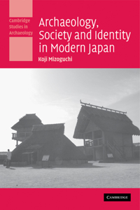 Archaeology, Society and Identity in Modern Japan